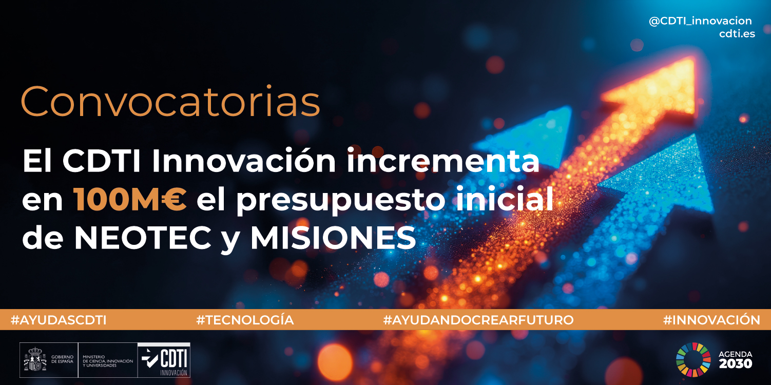 El CDTI Innovaci�n a�ade 100 millones adicionales a la dotaci�n presupuestaria inicial de las convocatorias NEOTEC y MISIONES CIENCIA E INNOVACI�N 2026